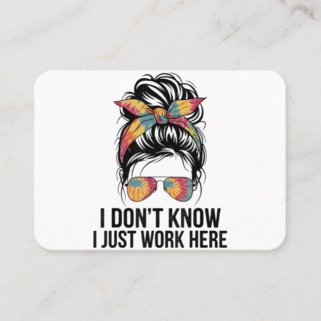 I Don't Know I Just Work Here Funny Sarcasm Quotes Business Card (Front)