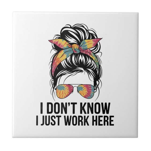 I Don't Know I Just Work Here Funny Sarcasm Quotes Ceramic Tile (Front)