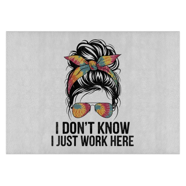 I Don't Know I Just Work Here Funny Sarcasm Quotes Cutting Board (Front)