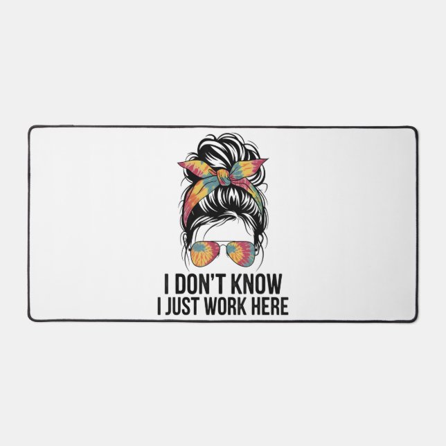 I Don't Know I Just Work Here Funny Sarcasm Quotes Desk Mat (Front)
