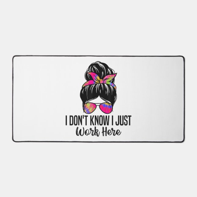 I Don't Know I Just Work Here Funny Sarcasm Quotes Desk Mat (Front)