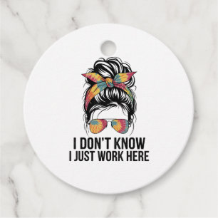 I Don't Know I Just Work Here Funny Sarcasm Quotes Favour Tags