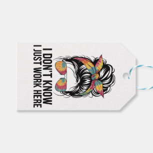 I Don't Know I Just Work Here Funny Sarcasm Quotes Gift Tags