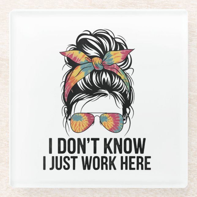 I Don't Know I Just Work Here Funny Sarcasm Quotes Glass Coaster (Front)