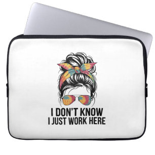 I Don't Know I Just Work Here Funny Sarcasm Quotes Laptop Sleeve