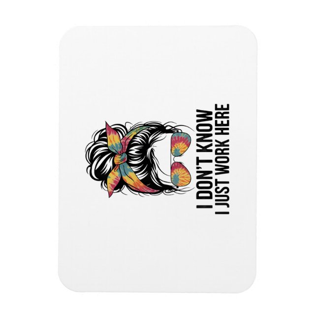 I Don't Know I Just Work Here Funny Sarcasm Quotes Magnet (Vertical)