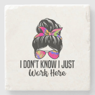 I Don't Know I Just Work Here Funny Sarcasm Quotes Stone Coaster
