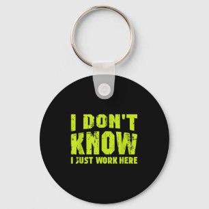 I Don't Know I Just Work Here  Key Ring