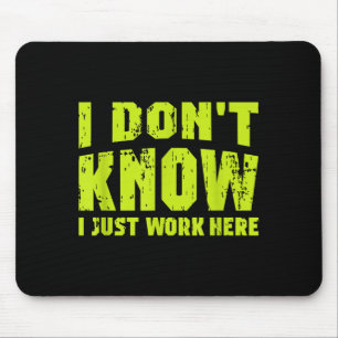 I Don't Know I Just Work Here  Mouse Pad