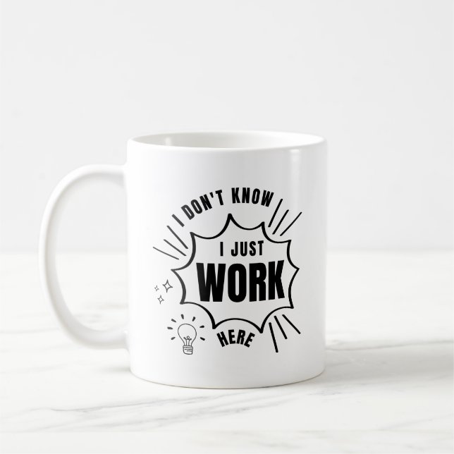I Don't Know I Just Work Here Sarcastic Saying Coffee Mug (Left)