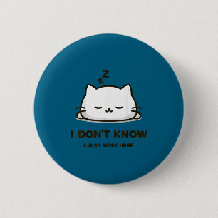 I don't know i work here funny sleeping meme cat 6 cm round badge