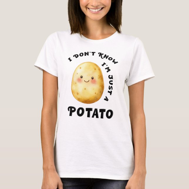 I Don't Know I'm Just a Potato Funny T-Shirt (Front)