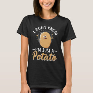 I Don't Know I'm Just A Potato Root Vegetable Spud T-Shirt