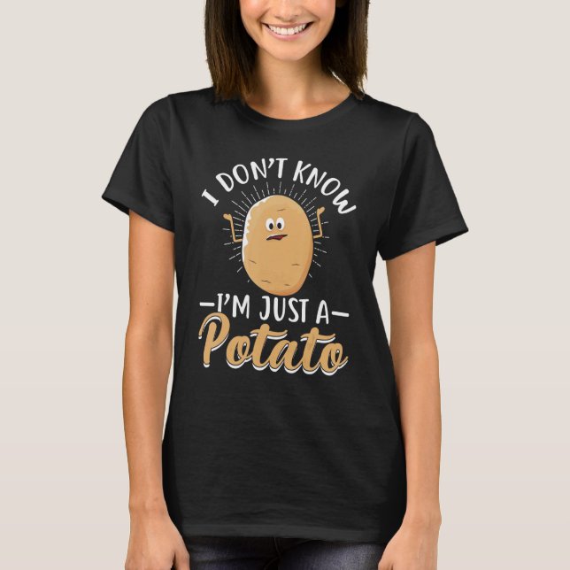 I Don't Know I'm Just A Potato Root Vegetable Spud T-Shirt (Front)