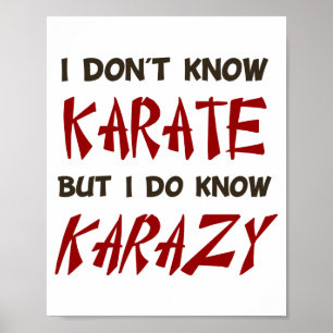 I Dont Know Karate But I Do Know Crazy T Shirt Poster