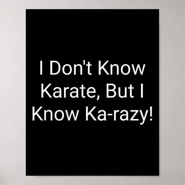 I Don't Know Karate But I Know Karazy  Poster (Front)