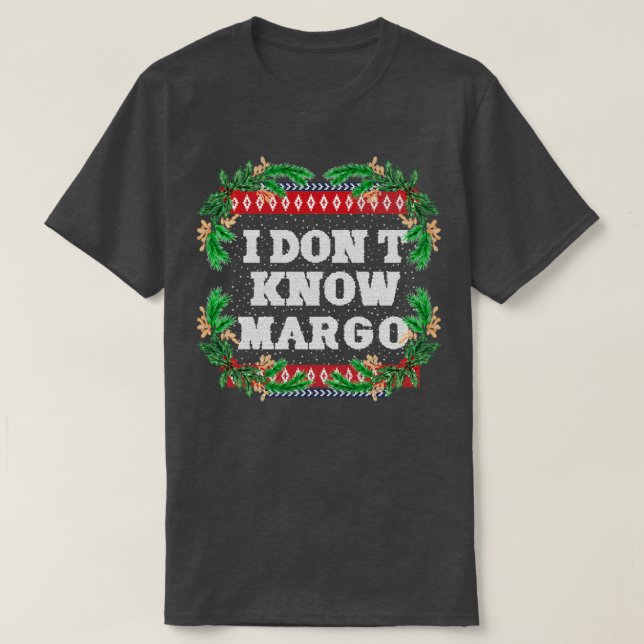 I dont know margo1 T-Shirt (Design Front)