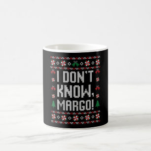I don't know, Margo! Coffee Mug