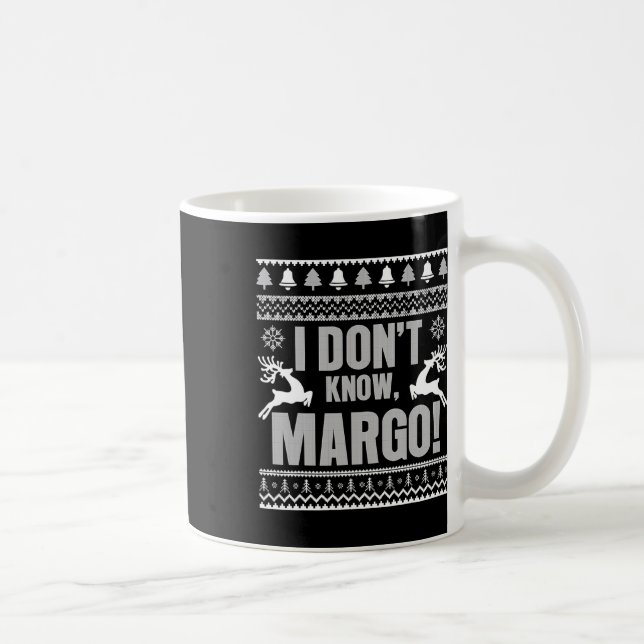 I Don't Know-margo Ugly Fun Christmas For Vacation Coffee Mug (Right)