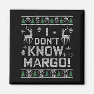 I Don't Know, Margo! Ugly Sweater Christmas Meme  Magnet