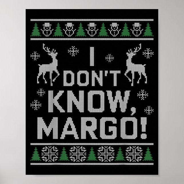I Don't Know, Margo! Ugly Sweater Christmas Meme  Poster (Front)