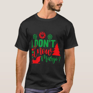 I Don't Know-margo Ugly Sweater Funny Christmas Fo