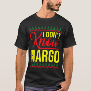 I Don't Know-margo Ugly Sweater Funny Christmas Fo