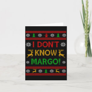 I Don't Know-margo Ugly Sweater Funny Christmas Fo Card