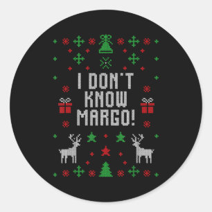 I Don't Know-margo Ugly Sweater Funny Christmas Fo Classic Round Sticker