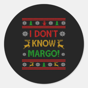 I Don't Know-margo Ugly Sweater Funny Christmas Fo Classic Round Sticker