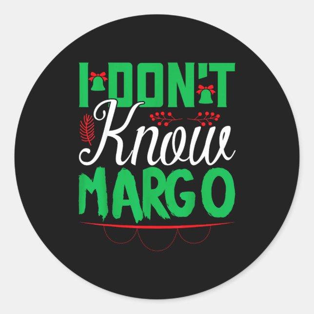 I Don't Know-margo Ugly Sweater Funny Christmas Fo Classic Round Sticker (Front)