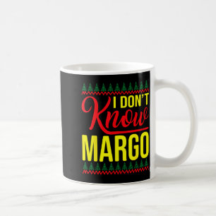 I Don't Know-margo Ugly Sweater Funny Christmas Fo Coffee Mug