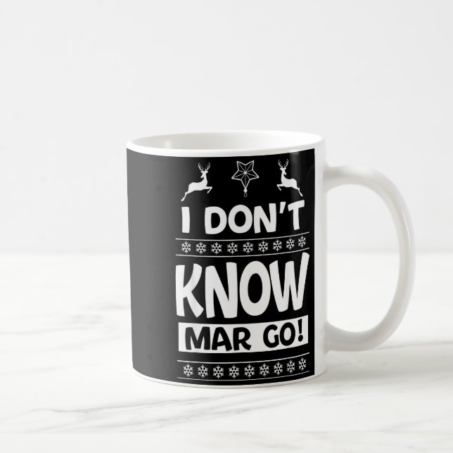 I Don't Know-margo Ugly Sweater Funny Christmas Fo Coffee Mug (Right)