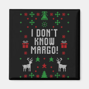 I Don't Know-margo Ugly Sweater Funny Christmas Fo Magnet