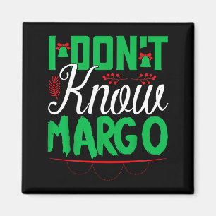 I Don't Know-margo Ugly Sweater Funny Christmas Fo Magnet