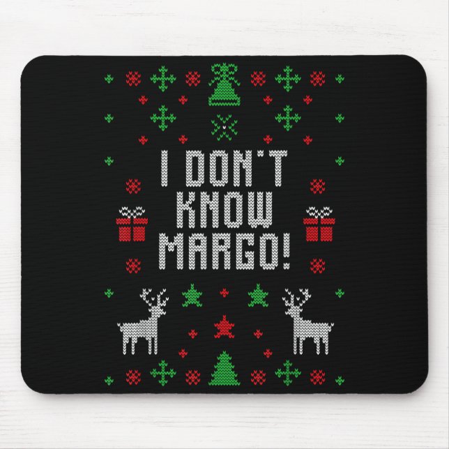 I Don't Know-margo Ugly Sweater Funny Christmas Fo Mouse Pad (Front)