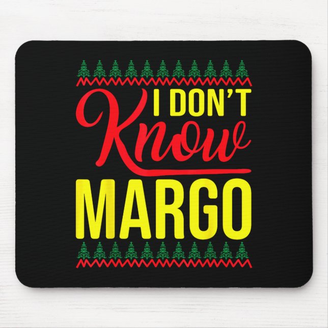 I Don't Know-margo Ugly Sweater Funny Christmas Fo Mouse Pad (Front)