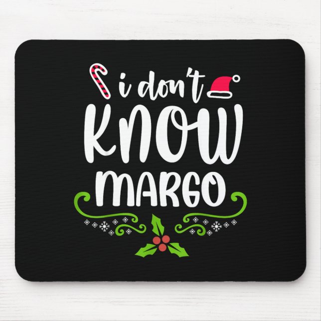 I Don't Know-margo Ugly Sweater Funny Christmas Fo Mouse Pad (Front)