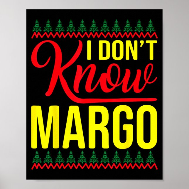 I Don't Know-margo Ugly Sweater Funny Christmas Fo Poster (Front)