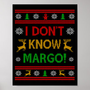 I Don't Know-margo Ugly Sweater Funny Christmas Fo Poster
