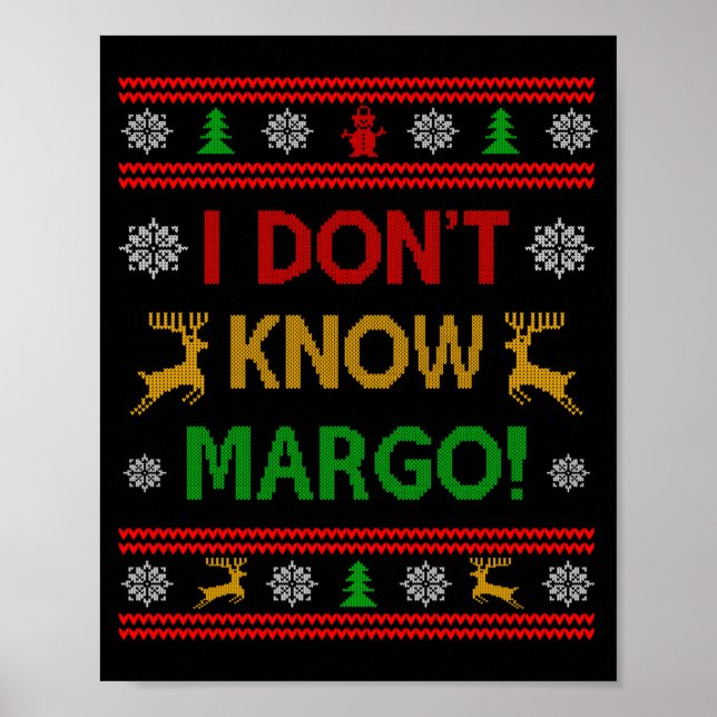 I Don't Know-margo Ugly Sweater Funny Christmas Fo Poster (Front)