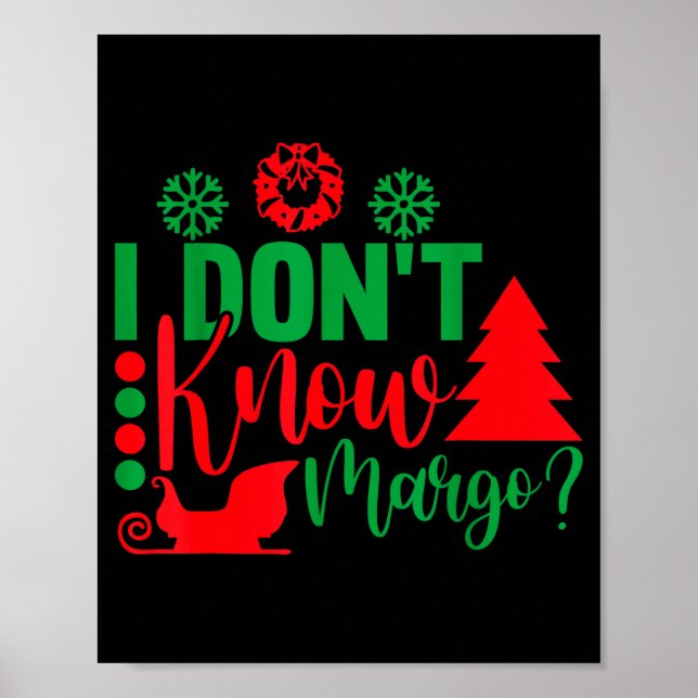 I Don't Know-margo Ugly Sweater Funny Christmas Fo Poster (Front)
