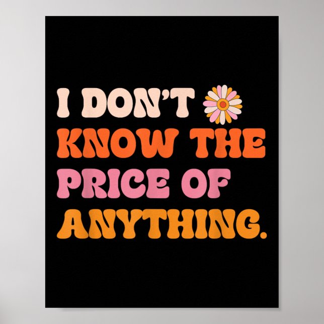 I Don't Know The Price Of Anything Funny Quote Hum Poster (Front)