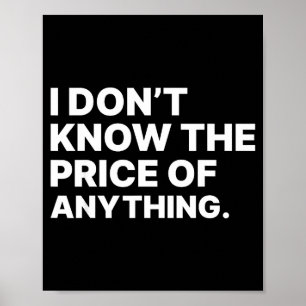 I Don't Know The Price Of Anything Funny Quote Hum Poster