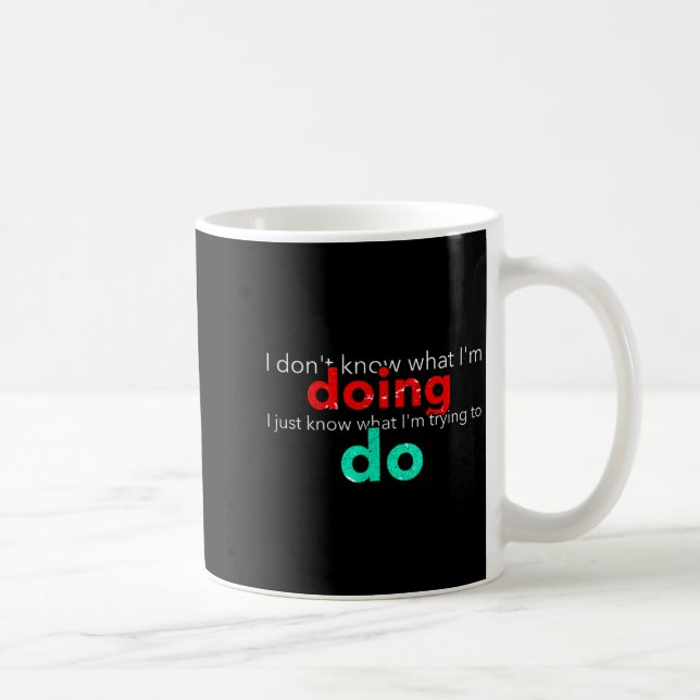 I Don't Know What I'm Doing Trying Text  Coffee Mug (Right)