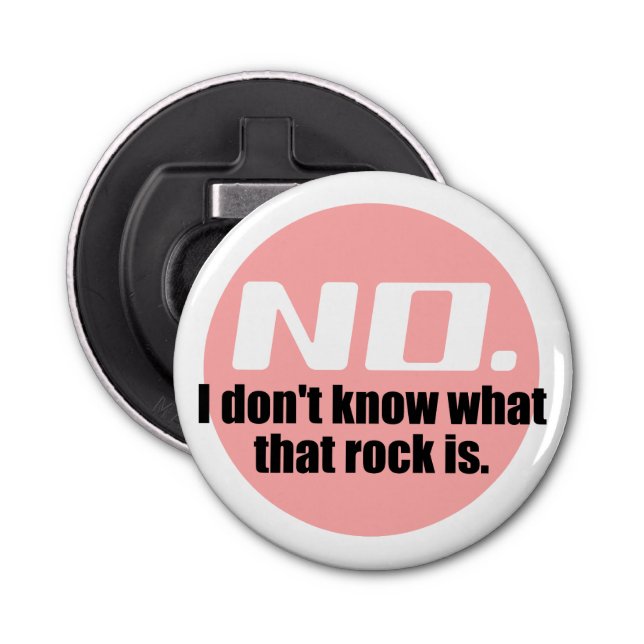 I Don't Know What That Rock Is (Pink) Bottle Opener (Front)