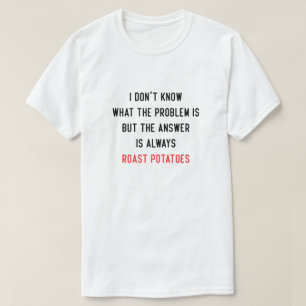 I Don't Know What the Problem is T-Shirt
