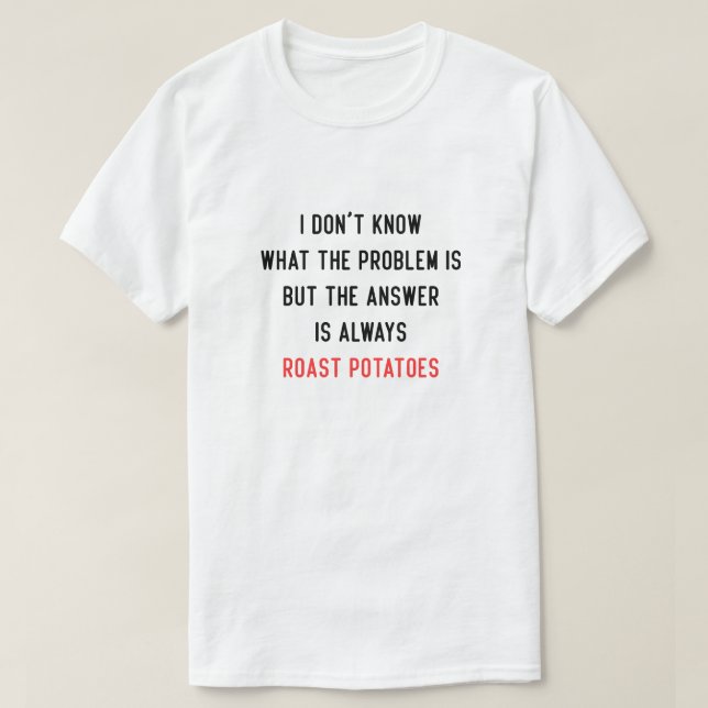 I Don't Know What the Problem is T-Shirt (Design Front)