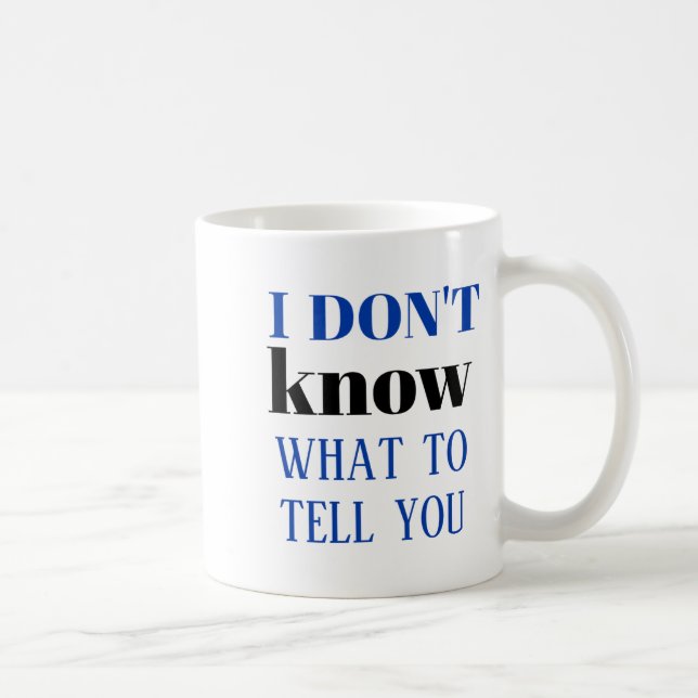 I Dont Know What To Tell You  Coffee Mug (Right)