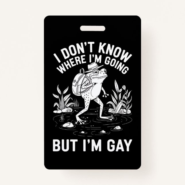 I Don't Know Where I'm Going But I'm Gay Frog ID Badge (Front)